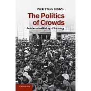 The Politics of Crowds: An Alternative History of Sociology