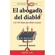 El abogado del diablo / The Devil&rsquo;s Advocate: Las 100 Reglas Que Debes Romper Para Tener Exito