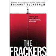 The Frackers: The Outrageous Inside Story of the New Billionaire Wildcatters
