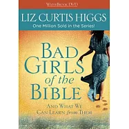 Bad Girls of the Bible: And What We Can Learn from Them