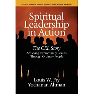 Spiritual Leadership in Action: The CEl Story Achieving Extraordinary Results Through Ordinary People