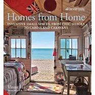 Homes from Home: Inventive Small Spaces, from Chic Shacks to Cabins and Caravans