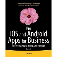 Pro iOS and Android Apps for Business: With jQuery Mobile, Node.js, and MongoDB
