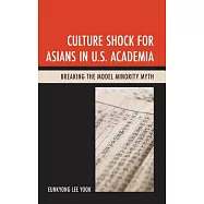 Culture Shock for Asians in U.S. Academia: Breaking the Model Minority Myth