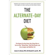 The Alternate-Day Diet: The Original Up-Day, Down-Day Eating Plan to Turn on Your "Skinny Gene," Shed the Pounds, and Live a Lon