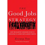 The Good Jobs Strategy: How the Smartest Companies Invest in Employees to Lower Costs and Boost Profits
