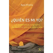 Quien es mi yo? / Who Is My Self?: Las ensenanzas originales del Buddha sobre la Ccnciencia / The Original Teachings of
