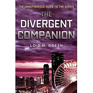 The Divergent Companion: The Unauthorized Guide to the Series