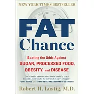 Fat Chance: Beating the Odds Against Sugar, Processed Food, Obesity, and Disease