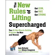 The New Rules of Lifting Supercharged: Ten All-New Programs for Men and Women
