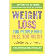 Weight Loss for People Who Feel Too Much: A 4-Step Plan to Finally Lose the Weight, Manage Emotional Eating, and Find Your Fabulous Self
