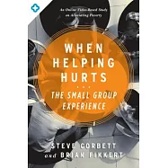 When Helping Hurts: The Small Group Experience: An Online Video-Based Study on Alleviating Poverty