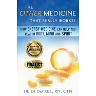 The Other Medicine that Really Works!: How Energy Medicine Can Help You Heal in Body, Mind, and Spirit