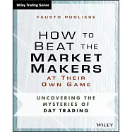 How to Beat the Market Makers at Their Own Game: Uncovering the Mysteries of Day Trading