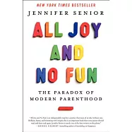 All Joy and No Fun: The Paradox of Modern Parenthood