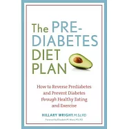 The Prediabetes Diet Plan: How to Reverse Prediabetes and Prevent Diabetes Through Healthy Eating and Exercise