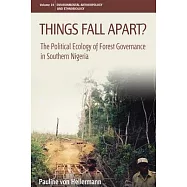 Things Fall Apart?: The Political Ecology of Forest Governance in Southern Nigeria. Pauline Von Hellermann