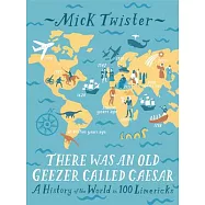 There Was an Old Geezer Called Caesar: A History of the World in 100 Limericks