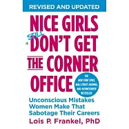 Nice Girls Don&rsquo;t Get the Corner Office: Unconscious Mistakes Women Make That Sabotage Their Careers