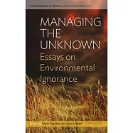 Managing the Unknown: Essays on Environmental Ignorance