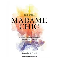 Lessons from Madame Chic: 20 Stylish Secrets I Learned While Living in Paris