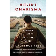 Hitler’s Charisma: Leading Millions into the Abyss