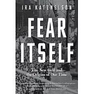 Fear Itself: The New Deal and the Origins of Our Time