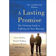 A Lasting Promise: The Christian Guide to Fighting for Your Marriage, New and Revised Edition