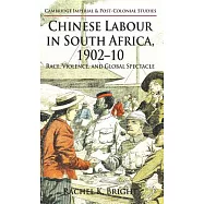 Chinese Labour in South Africa, 1902-10: Race, Violence, and Global Spectacle