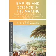 Empire and Science in the Making: Dutch Colonial Scholarship in Comparative Global Perspective, 1760-1830