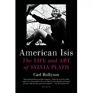 American Isis: The Life and Art of Sylvia Plath