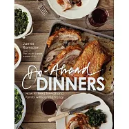 Do-ahead Dinners: How to Feed Friends and Family Without the Frenzy