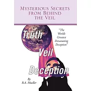 Mysterious Secrets from Behind the Veil: The Worlds Greatest Devastating Deception