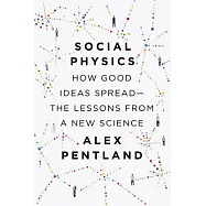Social Physics: How Good Ideas Spread - The Lessons from a New Science