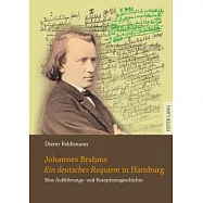 Johannes Brahms �ein Deutsches Requiem� in Hamburg: Eine Auffuehrungs- Und Rezeptionsgeschichte