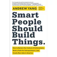 Smart People Should Build Things: How to Restore Our Culture of Achievement, Build a Path for Entrepreneurs, and Create