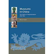 Museums in China: The Politics of Representation After Mao