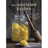 The Nourished Kitchen: Farm-To-Table Recipes for the Traditional Foods Lifestyle Featuring Bone Broths, Fermented