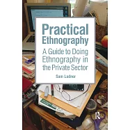 Practical Ethnography: A Guide to Doing Ethnography in the Private Sector