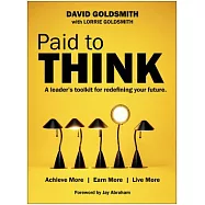 Paid to Think: A Leader&rsquo;s Toolkit for Redefining Your Future: Achieve More, Earn More, Live More