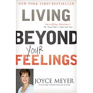 Living Beyond Your Feelings: Controlling Emotions So They Don&rsquo;t Control You