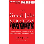 The Good Jobs Strategy: How the Smartest Companies Invest in Employees to Lower Costs & Boost Profits