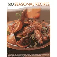 500 Seasonal Recipes: Making the Most of Fresh Produce Through Spring, Summer, Autumn and Winter: Classic and