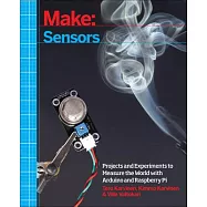 Make: Sensors: Projects and Experiments to Measure the World with Arduino and Raspberry Pi