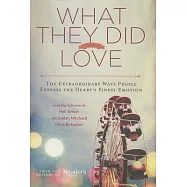 What They Did For Love: The Extraordinary Ways People Express the Heart&rsquo;s Finest Emotion