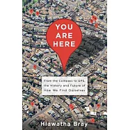 You Are Here: From the Compass to GPS, the History and Future of How We Find Ourselves