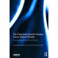 The Fukushima Daiichi Nuclear Power Station Disaster: Investigating the Myth and Reality