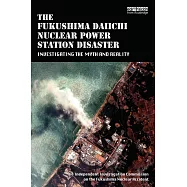 The Fukushima Daiichi Nuclear Power Station Disaster: Investigating the Myth and Reality