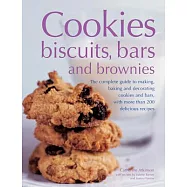 Cookies, Biscuits, Bars and Brownies: The Complete Guide to Making, Baking and Decorating Cookies and Bars, With More Than 200 D