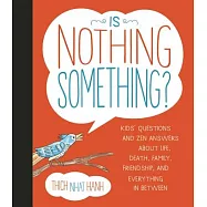 Is Nothing Something?: Kids’ Questions and Zen Answers About Life, Death, Family, Friendship, and Everything in Between